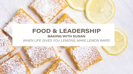 Food and Leadership Part 2:  Making Lemons into Lemon…Bars